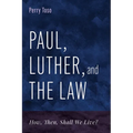 Paul, Luther, and the Law: How, Then, Shall We Live? - Hardcover
