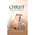 Christ: Why Not A Woman? - Hardcover