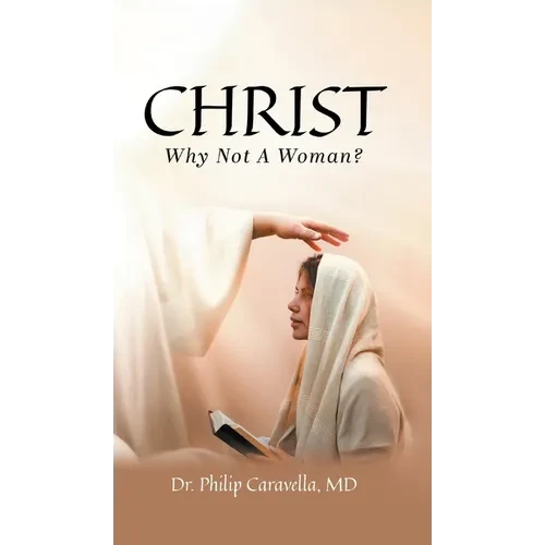 Christ: Why Not A Woman? - Hardcover