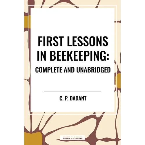 First Lessons in Beekeeping: Complete and Unabridged - Paperback