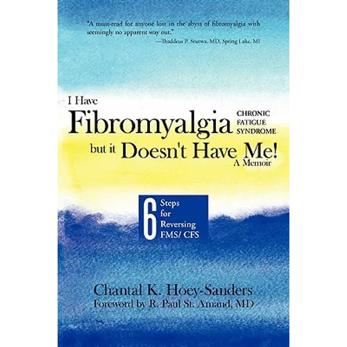 I Have Fibromyalgia / Chronic Fatigue Syndrome, But It Doesn't Have Me! a Memoir: Six Steps for Reversing Fms/ Cfs - Paperback