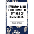 Jefferson Bible & the Complete Sayings of Jesus Christ