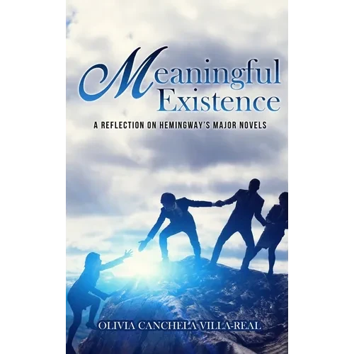 Meaningful Existence: A Reflection on Hemingway's Major Novels - Hardcover