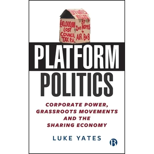 Platform Politics: Corporate Power, Grassroots Movements and the Sharing Economy - Hardcover