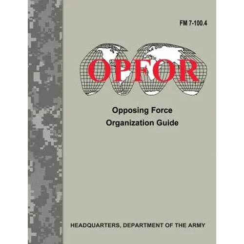 Opposing Force Organization Guide (FM 7-100.4) - Paperback