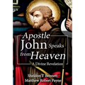 Apostle John Speaks from Heaven: A Divine Revelation - Hardcover