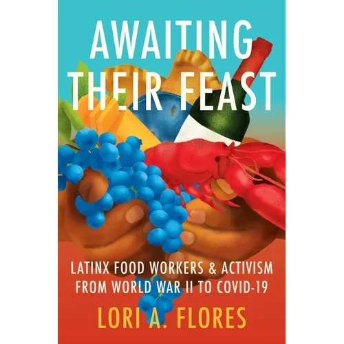 Awaiting Their Feast: Latinx Food Workers and Activism from World War II to Covid-19 - Paperback