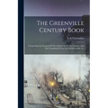 The Greenville Century Book: Comprising An Account Of The Settlement Of The County, And The Founding Of The City Of Greenville, S.c
