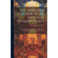 The Orthodox Doctrine of the Apostolic Eastern Church; Or, a Compendium of Christian Theology [By Platon, Metropolitan of Moscow] Tr. [By G. Potessaro - Hardcover