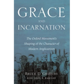 Grace and Incarnation: The Oxford Movement's Shaping of the Character of Modern Anglicanism - Hardcover
