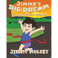 Jimmy's Big Dream: The Story of Never Giving Up - Paperback