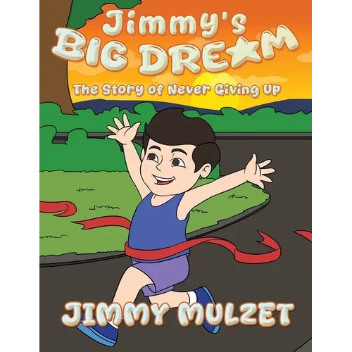 Jimmy's Big Dream: The Story of Never Giving Up - Paperback