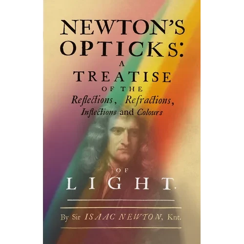 Newton's Opticks: A Treatise of the Reflections, Refractions, Inflections and Colours of Light - Paperback