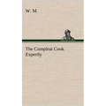 The Compleat Cook Expertly Prescribing the Most Ready Wayes, Whether Italian, Spanish or French, for Dressing of Flesh and Fish, Ordering Of Sauces or - Hardcover