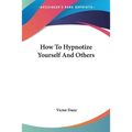 How To Hypnotize Yourself And Others - Paperback