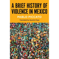 A Brief History of Violence in Mexico - Hardcover