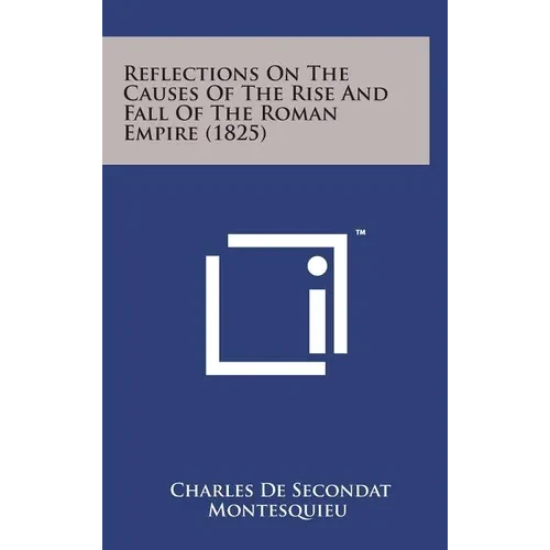Reflections on the Causes of the Rise and Fall of the Roman Empire (1825) - Hardcover