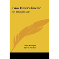 I Was Hitler's Doctor: His Intimate Life - Paperback