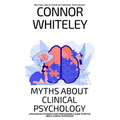 Myths About Clinical Psychology: A Psychology Student's And Professional's Guide To Myths About Clinical Psychology - Hardcover