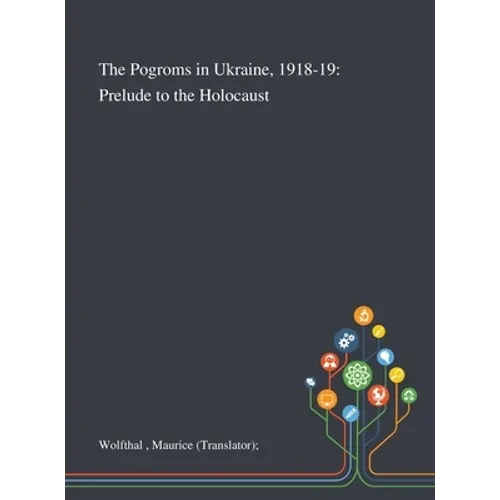 The Pogroms in Ukraine, 1918-19: Prelude to the Holocaust - Hardcover