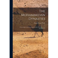 The Mohammedan Dynasties: Chronological and Genealogical Tables With Historical Introductions - Paperback