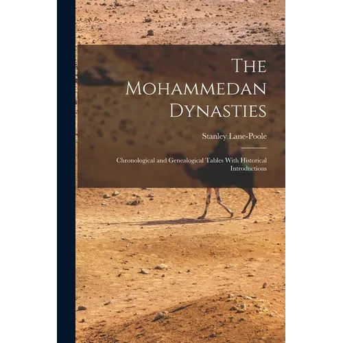 The Mohammedan Dynasties: Chronological and Genealogical Tables With Historical Introductions - Paperback