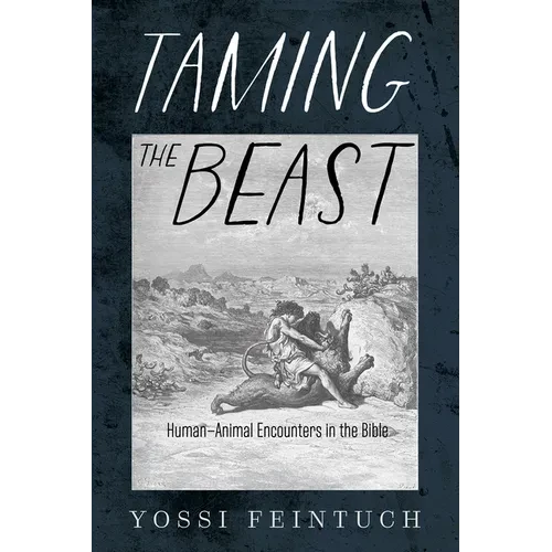Taming the Beast: Human-Animal Encounters in the Bible - Hardcover