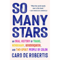 So Many Stars: An Oral History of Trans, Nonbinary, Genderqueer, and Two-Spirit People of Color - Paperback