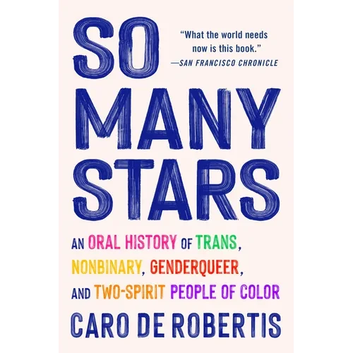 So Many Stars: An Oral History of Trans, Nonbinary, Genderqueer, and Two-Spirit People of Color - Paperback