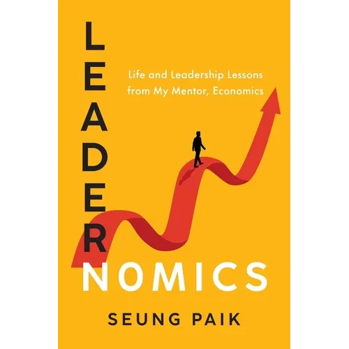 Leadernomics: Life and Leadership Lessons from My Mentor, Economics - Paperback