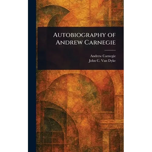 Autobiography of Andrew Carnegie - Hardcover