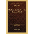 The Crowd a Study of the Popular Mind - Hardcover