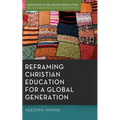 Reframing Christian Education for a Global Generation
