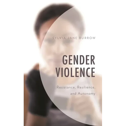 Gender Violence: Resistance, Resilience, and Autonomy - Paperback