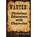 Wanted: Christian Educators with Character - Paperback