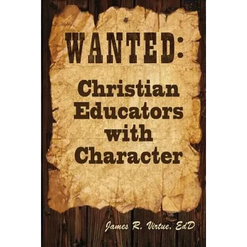Wanted: Christian Educators with Character - Paperback