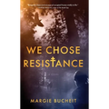 We Chose Resistance - Hardcover