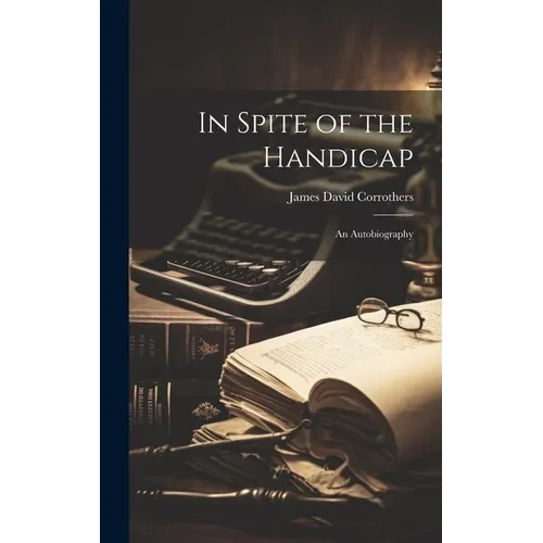 In Spite of the Handicap: An Autobiography - Hardcover