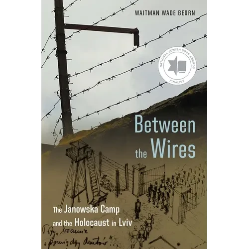 Between the Wires: The Janowska Camp and the Holocaust in LVIV - Paperback