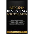 Bitcoin investing for beginners: A Beginner's Guide to the Cryptocurrency Which Is Changing the World. Make Money with Cryptocurrencies, Master Tradin - Hardcover