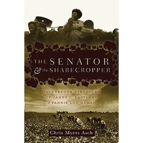 The Senator and the Sharecropper: The Freedom Struggles of James O. Eastland and Fannie Lou Hamer - Hardcover