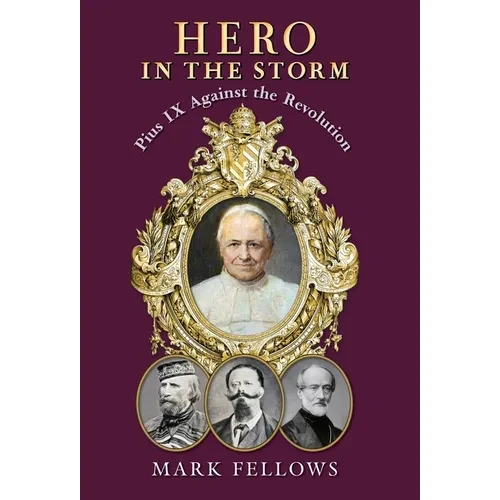 Hero in the Storm: Pius IX Against the Revolution - Hardcover