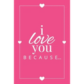 I Love You Because: A Pink Fill in the Blank Book for Girlfriend, Boyfriend, Husband, or Wife - Anniversary, Engagement, Wedding, Valentin - Paperback