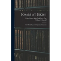 Bombs at Bikini; the Official Report of Operation Crossroads - Hardcover