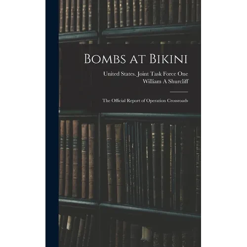Bombs at Bikini; the Official Report of Operation Crossroads - Hardcover