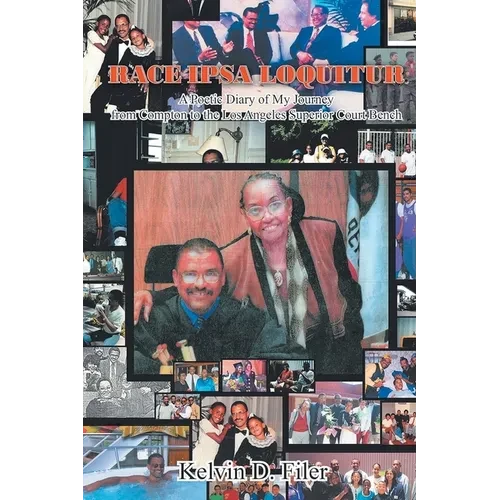 Race Ipsa Loquitur: A Poetic Diary of My Journey from Compton to the Los Angeles Superior Court Bench - Paperback