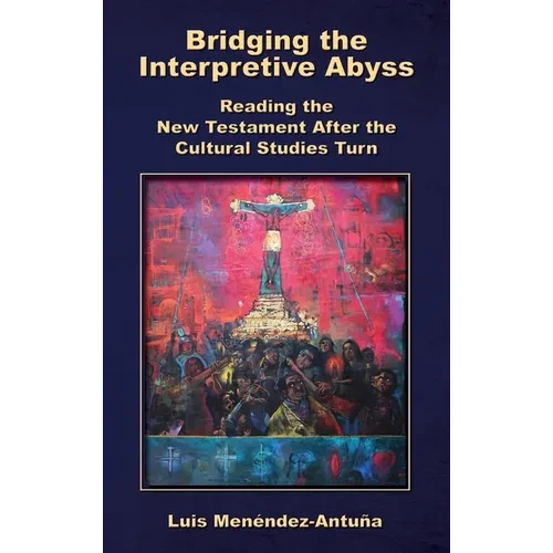 Bridging the Interpretive Abyss: Reading the New Testament after the Cultural Studies Turn - Hardcover