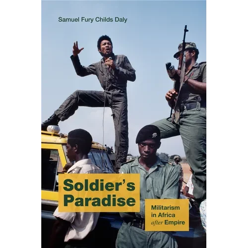 Soldier's Paradise: Militarism in Africa After Empire - Hardcover