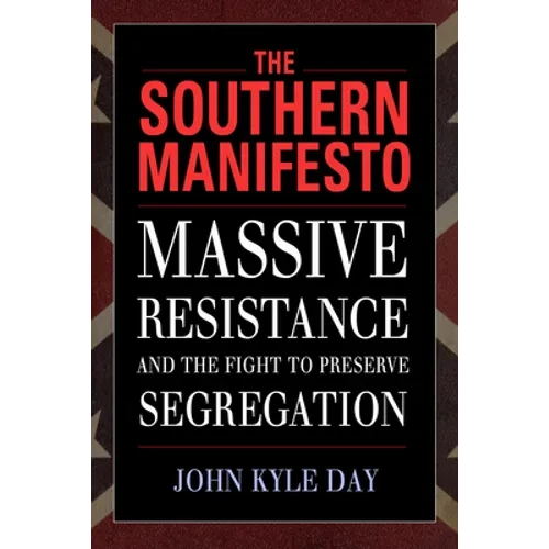 The Southern Manifesto: Massive Resistance and the Fight to Preserve Segregation - Hardcover