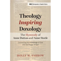 Theology Inspiring Doxology The Hymnody of Anne Dutton and Anne Steele - Hardcover